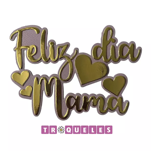 4077 Troquel Feliz Dia Mama Corazones