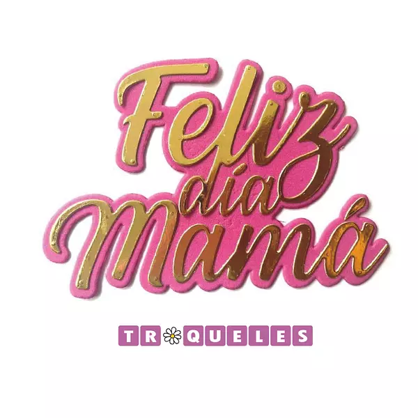 3637 Troquel Feliz Dia Mamá